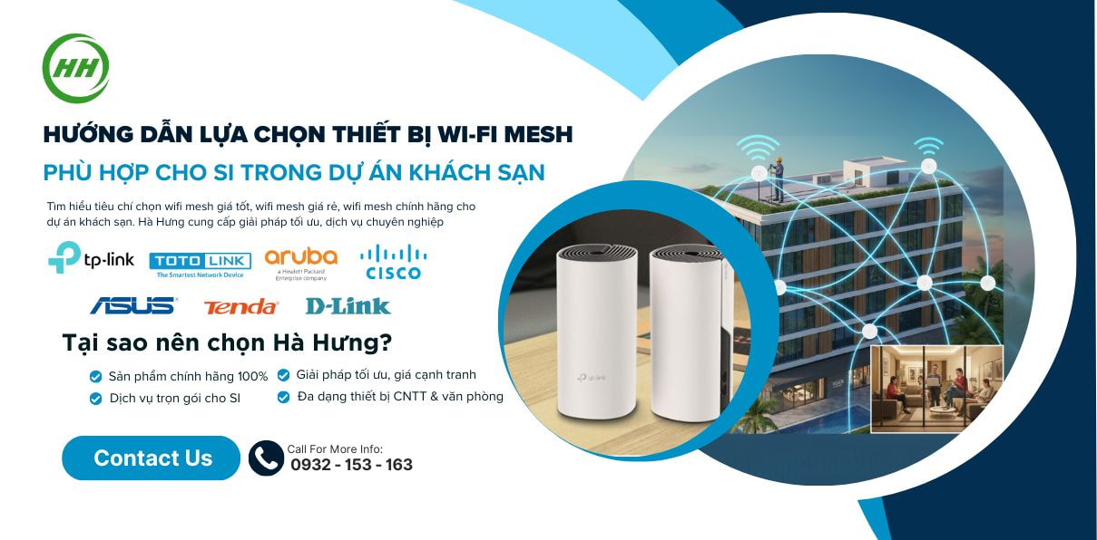 Hà Hưng - Hướng dẫn lựa chọn thiết bị Wi-Fi Mesh phù hợp cho SI trong dự án khách sạn