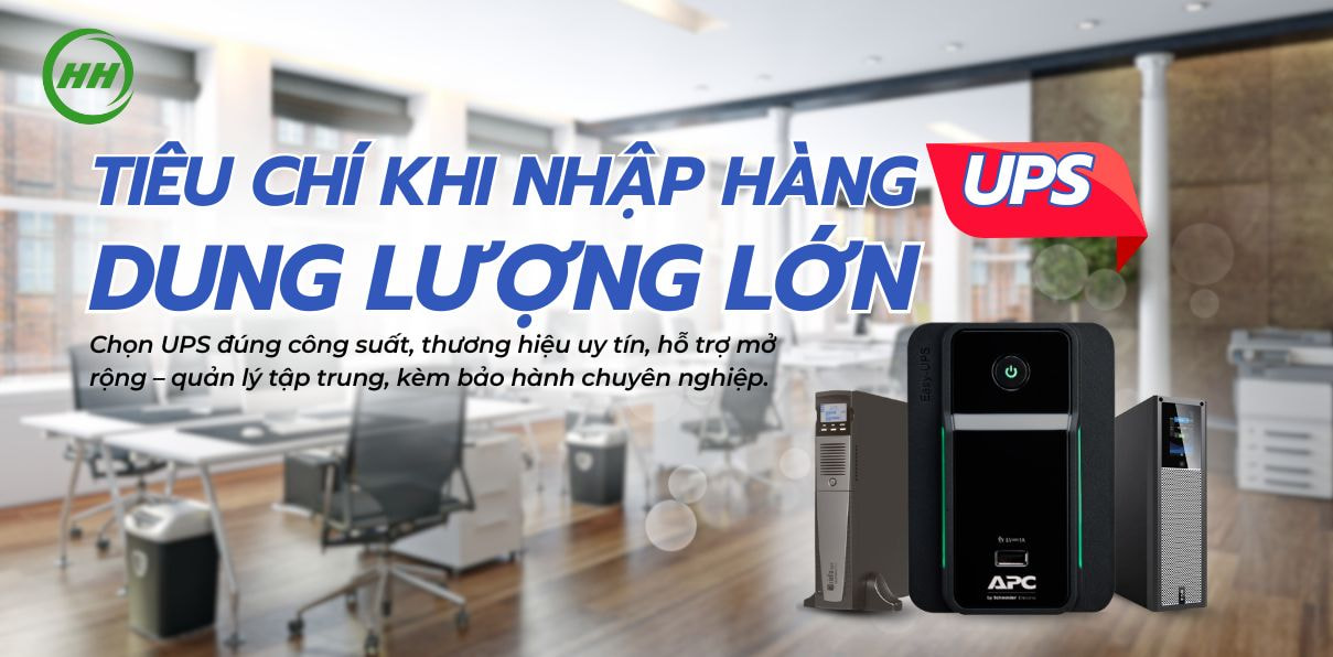 Hà Hưng - Hướng dẫn nhập hàng UPS dung lượng lớn cho đại lý & đối tác SI