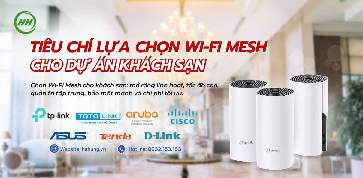 Hà Hưng - Hướng dẫn lựa chọn thiết bị Wi-Fi Mesh phù hợp cho SI trong dự án khách sạn