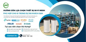 Hướng dẫn lựa chọn thiết bị Wi-Fi Mesh phù hợp cho SI trong dự án khách sạn
